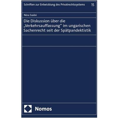 Nomos Die Diskussion ber die 'Verkehrsauffassung' im ungarischen Sachenrecht seit der Sptpandektistik, Fachbücher von Nóra Szabó Nomos Die Diskussion ber die 'Verkehrsauffassung' im ungarischen Sachenrecht seit der Sptpandektistik, Fachbücher von Nóra Szabó