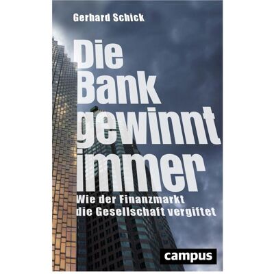 Campus Die Bank gewinnt immer, Fachbücher von Gerhard Schick Campus Die Bank gewinnt immer, Fachbücher von Gerhard Schick