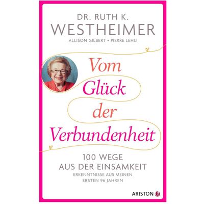 Ariston Vom Glück der Verbundenheit, Sachbücher von Ruth K. Westheimer, Pierre Lehu, Allison Gilbert, Ulrike Strerath-Bolz Ariston Vom Glück der Verbundenheit, Sachbücher von Ruth K. Westheimer, Pierre Lehu, Allison Gilbert, Ulrike Strerath-Bolz