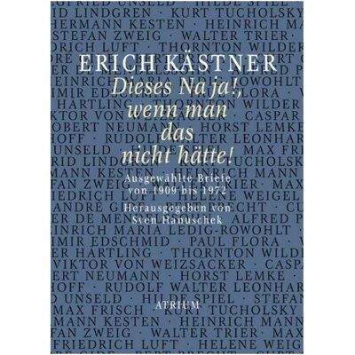 Atrium Dieses Na ja!, wenn man das nicht hätte!, Belletristik von Erich Kästner, Sven Hanuschek Atrium Dieses Na ja!, wenn man das nicht hätte!, Belletristik von Erich Kästner, Sven Hanuschek