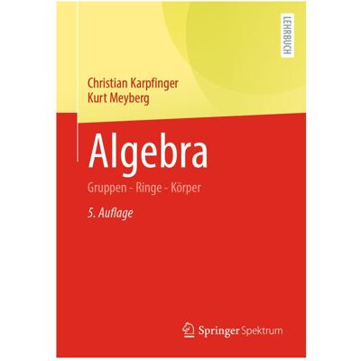 Spektrum Algebra, Fachbücher von Kurt Meyberg, Christian Karpfinger Spektrum Algebra, Fachbücher von Kurt Meyberg, Christian Karpfinger