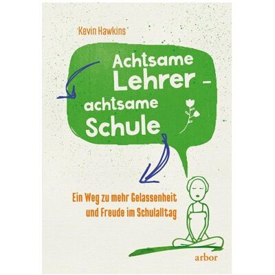 Arbor Achtsamer Lehrer - achtsame Schule, Fachbücher von Christine Sadler, Kevin Hawkins Arbor Achtsamer Lehrer - achtsame Schule, Fachbücher von Christine Sadler, Kevin Hawkins