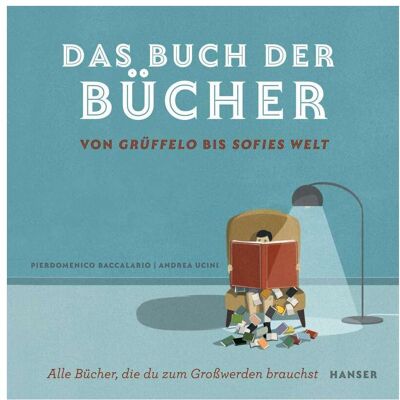 Hanser Das Buch der Bücher – von Grüffelo bis Sofies Welt, Belletristik von Pierdomenico Baccalario Hanser Das Buch der Bücher – von Grüffelo bis Sofies Welt, Belletristik von Pierdomenico Baccalario