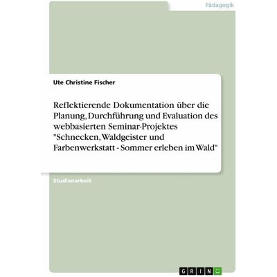 Grin Reflektierende Dokumentation über die Planung, Durchführung und Evaluation des webbasierten Sem, Schulbücher von Ute Christine Fischer Grin Reflektierende Dokumentation über die Planung, Durchführung und Evaluation des webbasierten Sem, Schulbücher von Ute Christine Fischer