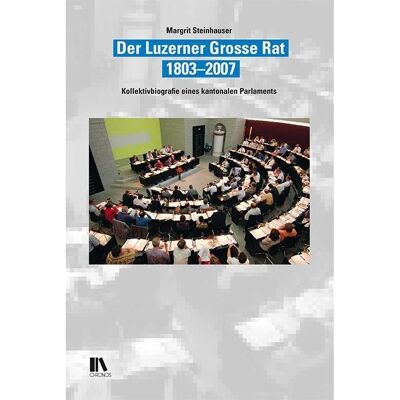 Chronos Der Luzerner Grosse Rat, 1803-2007, Fachbücher von Margrit Steinhauser Chronos Der Luzerner Grosse Rat, 1803-2007, Fachbücher von Margrit Steinhauser