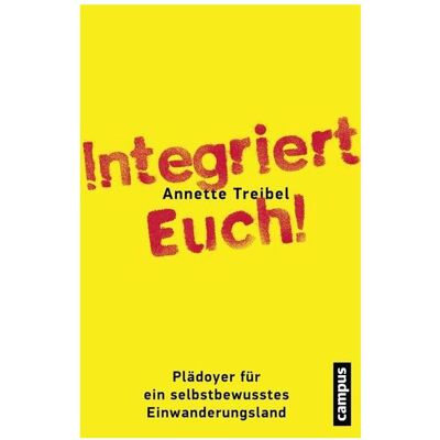 Campus, Sachbücher, Integriert Euch! (Deutsch, Annette Treibel, Annette Treibel-Illian, 2015) Campus, Sachbücher, Integriert Euch! (Deutsch, Annette Treibel, Annette Treibel-Illian, 2015)