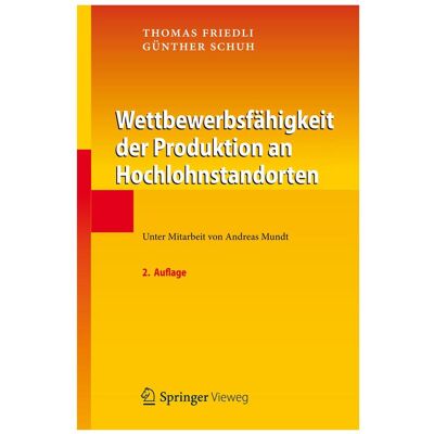Springer Wettbewerbsfähigkeit der Produktion an Hochlohnstandorten, Fachbücher von Günther Schuh, Thomas Friedli Springer Wettbewerbsfähigkeit der Produktion an Hochlohnstandorten, Fachbücher von Günther Schuh, Thomas Friedli