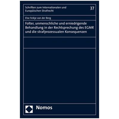 Nomos Folter, unmenschliche und erniedrigende Behandlung in der Rechtsprechung des EGMR und die strafpr..., Fachbücher von Else Feikje van der Berg Nomos Folter, unmenschliche und erniedrigende Behandlung in der Rechtsprechung des EGMR und die strafpr..., Fachbücher von Else Feikje van der Berg