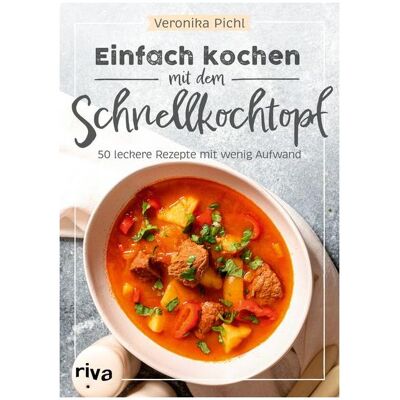 Riva Einfach kochen mit dem Schnellkochtopf, Ratgeber von Veronika Pichl Riva Einfach kochen mit dem Schnellkochtopf, Ratgeber von Veronika Pichl