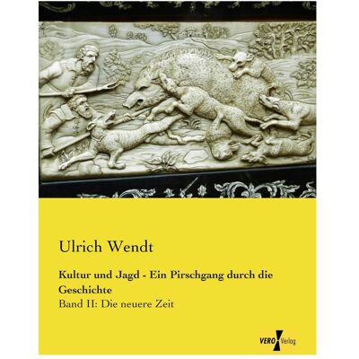 Vero Kultur und Jagd - Ein Pirschgang durch die Geschichte, Fachbücher von Ulrich Wendt Vero Kultur und Jagd - Ein Pirschgang durch die Geschichte, Fachbücher von Ulrich Wendt