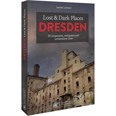 Bruckmann Lost & Dark Places Dresden und Umgebung, Reisebücher von Jochen Leimert Bruckmann Lost & Dark Places Dresden und Umgebung, Reisebücher von Jochen Leimert