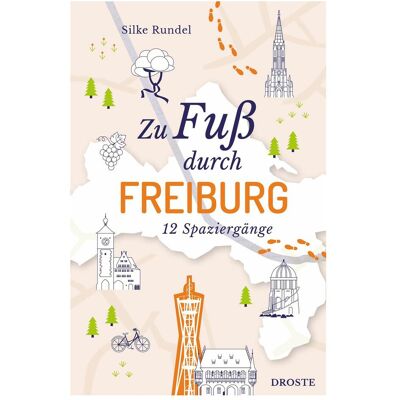 Droste Zu Fuss durch Freiburg, Reisebücher von Silke Rundel Droste Zu Fuss durch Freiburg, Reisebücher von Silke Rundel