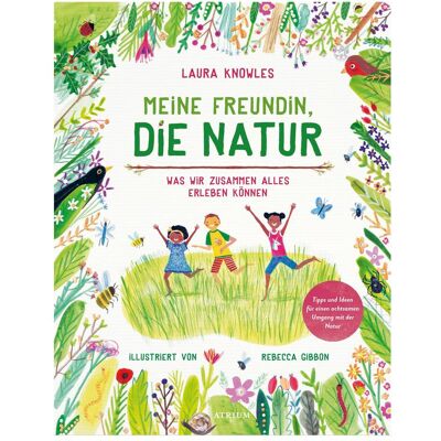 Atrium Meine Freundin, die Natur, Kinderbücher von Laura Knowles Atrium Meine Freundin, die Natur, Kinderbücher von Laura Knowles