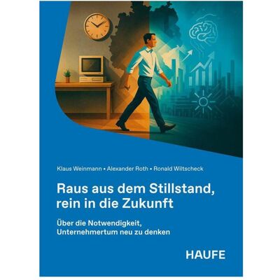 Haufe Raus aus dem Stillstand, rein in die Zukunft, Fachbücher von Ronald Wiltscheck, Alexander Roth, Klaus Weinmann Haufe Raus aus dem Stillstand, rein in die Zukunft, Fachbücher von Ronald Wiltscheck, Alexander Roth, Klaus Weinmann