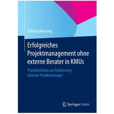 Gabler Erfolgreiches Projektmanagement ohne externe Berater in KMUs, Fachbücher von Wilfried Mensing Gabler Erfolgreiches Projektmanagement ohne externe Berater in KMUs, Fachbücher von Wilfried Mensing