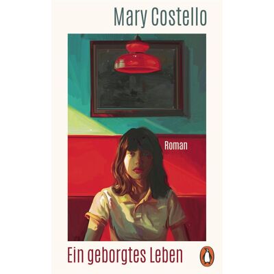 Penguin Ein geborgtes Leben, Belletristik von Mary Costello Penguin Ein geborgtes Leben, Belletristik von Mary Costello
