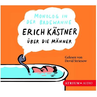 Atrium Monolog in der Badewanne, Hörbücher von Sylvia List, Devid Striesow, Erich Kästner Atrium Monolog in der Badewanne, Hörbücher von Sylvia List, Devid Striesow, Erich Kästner