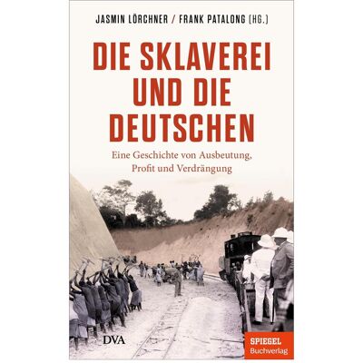 Dva Die Sklaverei und die Deutschen, Sachbücher von Jasmin Lörchner, Frank Patalong Dva Die Sklaverei und die Deutschen, Sachbücher von Jasmin Lörchner, Frank Patalong