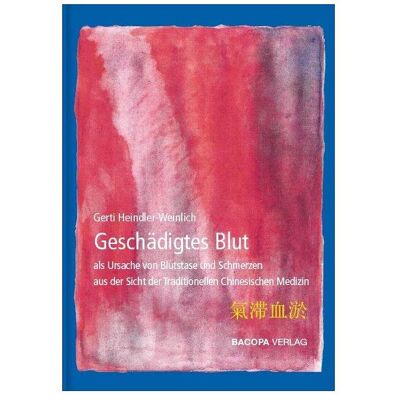 Bacopa Geschädigtes Blut als Ursache von Blutstase und Schmerzen aus Sicht der TCM, Fachbücher von Gerti Heindler-Weinlich Bacopa Geschädigtes Blut als Ursache von Blutstase und Schmerzen aus Sicht der TCM, Fachbücher von Gerti Heindler-Weinlich