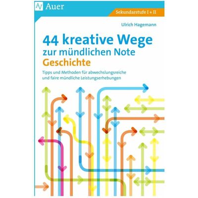 Auer 44 kreative Wege zur mündlichen Note Geschichte, Schulbücher von Ulrich Hagemann Auer 44 kreative Wege zur mündlichen Note Geschichte, Schulbücher von Ulrich Hagemann