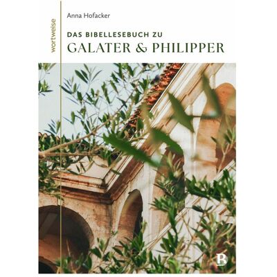 SCM Das Bibellesebuch zu Galater und Philipper, Sachbücher von Tabea Tacke, Anna Hofacker SCM Das Bibellesebuch zu Galater und Philipper, Sachbücher von Tabea Tacke, Anna Hofacker