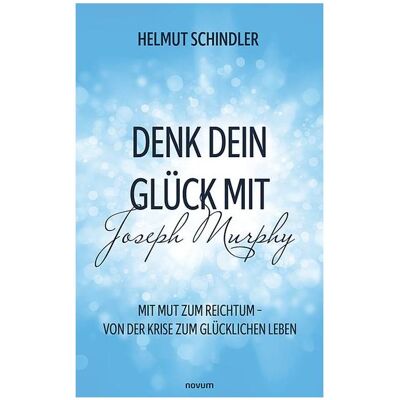 Novum Mein Weg mit Joseph Murphy, Belletristik von Helmut Schindler Novum Mein Weg mit Joseph Murphy, Belletristik von Helmut Schindler