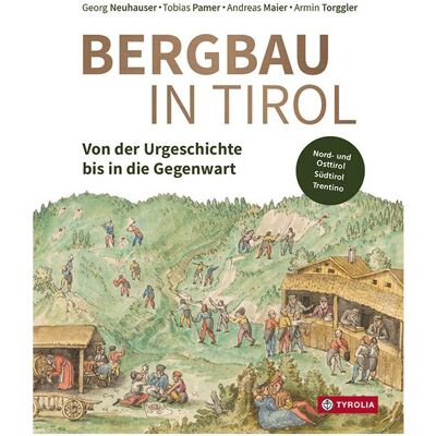Tyrolia Bergbau in Tirol, Sachbücher von Georg Neuhauser, Armin Torggler, Tobias Pamer, Andreas Maier Tyrolia Bergbau in Tirol, Sachbücher von Georg Neuhauser, Armin Torggler, Tobias Pamer, Andreas Maier