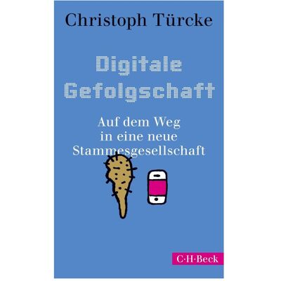 Beck C.H. Digitale Gefolgschaft, Sachbücher von Christoph Türcke Beck C.H. Digitale Gefolgschaft, Sachbücher von Christoph Türcke