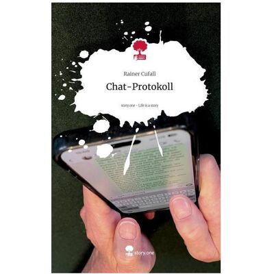 Bod Cufall:Chat-Protokoll. Life is a Story, Belletristik von Rainer Cufall Bod Cufall:Chat-Protokoll. Life is a Story, Belletristik von Rainer Cufall