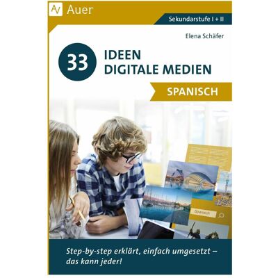 Auer Schäfer:33 Ideen Digitale Medien Spanis, Schulbücher von Elena Schäfer Auer Schäfer:33 Ideen Digitale Medien Spanis, Schulbücher von Elena Schäfer