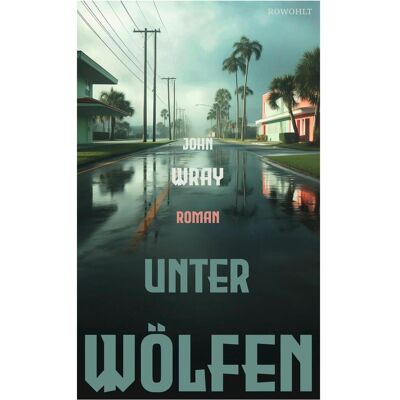 rororo Unter Wölfen, Belletristik von John Wray rororo Unter Wölfen, Belletristik von John Wray
