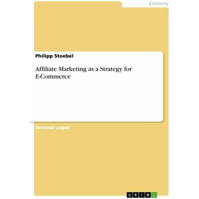 Grin Affiliate Marketing as a Strategy for E-Commerce, Fachbücher von Philipp Stoebel Grin Affiliate Marketing as a Strategy for E-Commerce, Fachbücher von Philipp Stoebel
