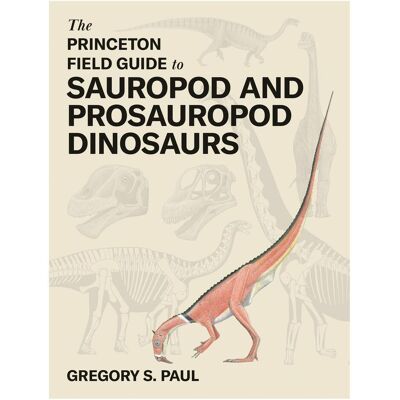 Association of University Presses The Princeton Field Guide to Sauropod and Prosauropod Dinosaurs, Fachbücher von Gregory S. Paul Association of University Presses The Princeton Field Guide to Sauropod and Prosauropod Dinosaurs, Fachbücher von Gregory S. Paul