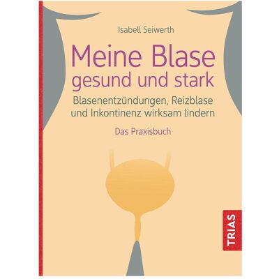 Trias Meine Blase gesund und stark, Ratgeber von Isabell Seiwerth Trias Meine Blase gesund und stark, Ratgeber von Isabell Seiwerth