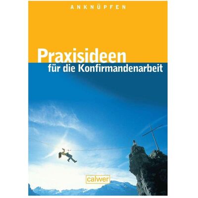 Anknüpfen - Praxisideen für die Konfirmandenarbeit, Fachbücher von Calwer Anknüpfen - Praxisideen für die Konfirmandenarbeit, Fachbücher von Calwer