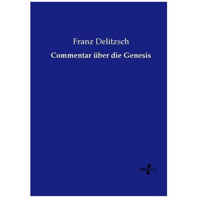 Vero Commentar über die Genesis, Fachbücher von Franz Delitzsch Vero Commentar über die Genesis, Fachbücher von Franz Delitzsch