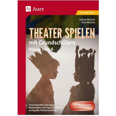 Auer Theater spielen mit Grundschülern, Schulbücher von Sabine Reichel, Felix Reichel Auer Theater spielen mit Grundschülern, Schulbücher von Sabine Reichel, Felix Reichel