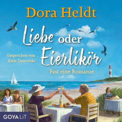 GOYA Liebe Oder Eierlikör - Fast Eine Romanze (Ungekürzt) GOYA Liebe Oder Eierlikör - Fast Eine Romanze (Ungekürzt)