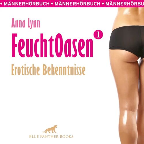 blue panther books Feuchtoasen 1 / Erotische Bekenntnisse / Erotik Audio Story / Erotisches Hörbuch