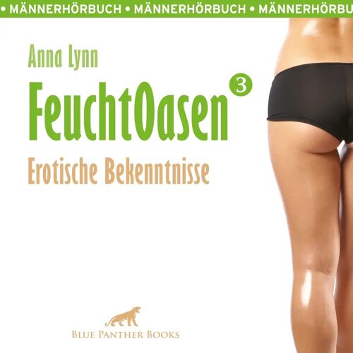 blue panther books Feuchtoasen 3 / Erotische Bekenntnisse / Erotik Audio Story / Erotisches Hörbuch