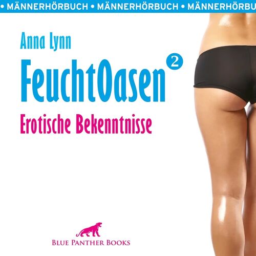 blue panther books Feuchtoasen 2 / Erotische Bekenntnisse / Erotik Audio Story / Erotisches Hörbuch