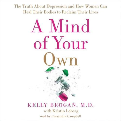 HARPERAUDIO A Mind Of Your Own: The Truth About Depression And How Women Can Heal Their Bodies To Reclaim Their Lives