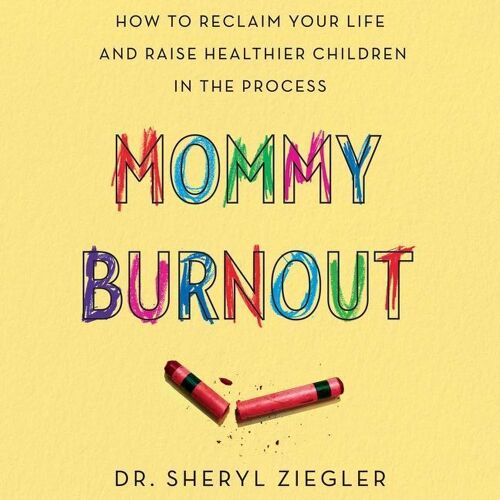 BLACKSTONE PUB Mommy Burnout: How To Reclaim Your Life And Raise Healthier Children In The Process