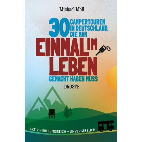 Droste Verlag 30 Campertouren In Deutschland Die Man Einmal Im Leben Gemacht Haben Muss