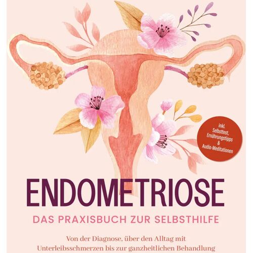 Psiana Verlag Endometriose – Das Praxisbuch Zur Selbsthilfe: Von Der Diagnose Über Den Alltag Mit Unterleibsschmerzen Bis Zur Ganzheitlichen Behandlung – Inkl. Selbsttest Ernährungstipps & Audio-Meditationen