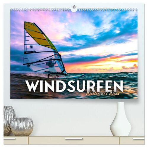 Calvendo Windsurfen – Wellen Und Wind (Hochwertiger Premium Wandkalender 2024 Din A2 Quer) Kunstdruck In Hochglanz