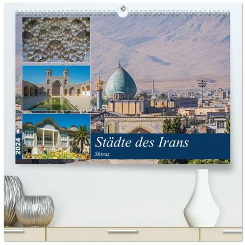 Calvendo Städte Des Irans – Shiraz (Hochwertiger Premium Wandkalender 2024 Din A2 Quer) Kunstdruck In Hochglanz