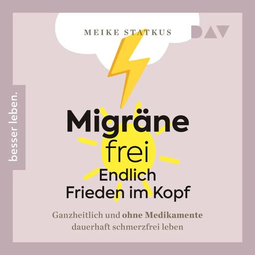 Der Audio Verlag Migräne-Frei Endlich Frieden Im Kopf. Ganzheitlich Und Ohne Medikamente Dauerhaft Schmerzfrei Leben