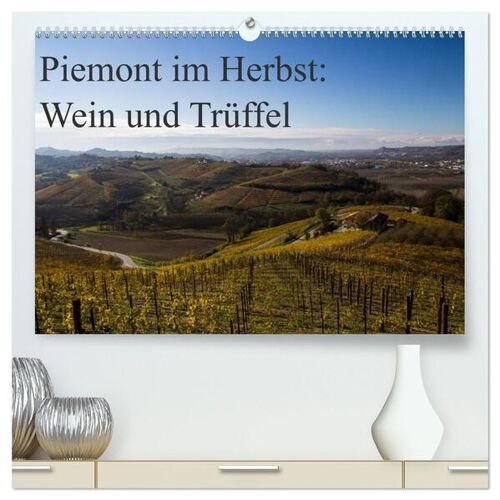 Calvendo Verlag Piemont Im Herbst: Wein Und Trüffel (Hochwertiger Premium Wandkalender 2024 Din A2 Quer) Kunstdruck In Hochglanz