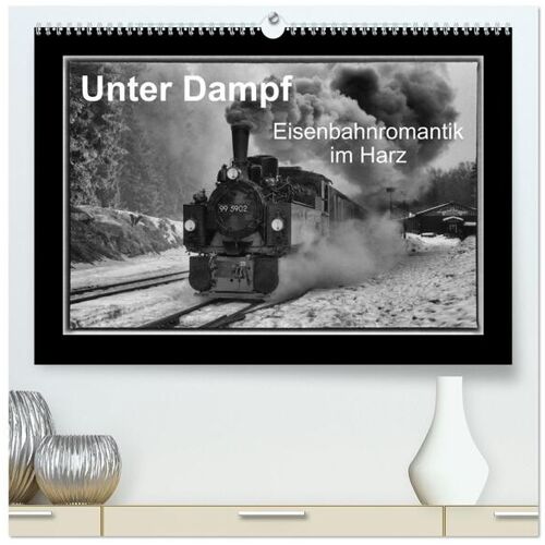 Calvendo Verlag Unter Dampf - Eisenbahnromantik Im Harz (Hochwertiger Premium Wandkalender 2024 Din A2 Quer) Kunstdruck In Hochglanz